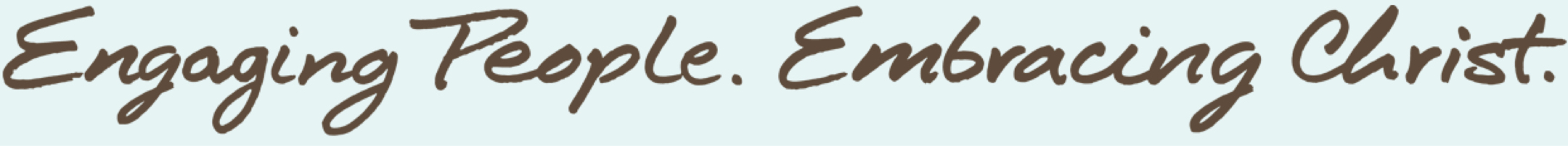 Engaging People. Embracing Christ